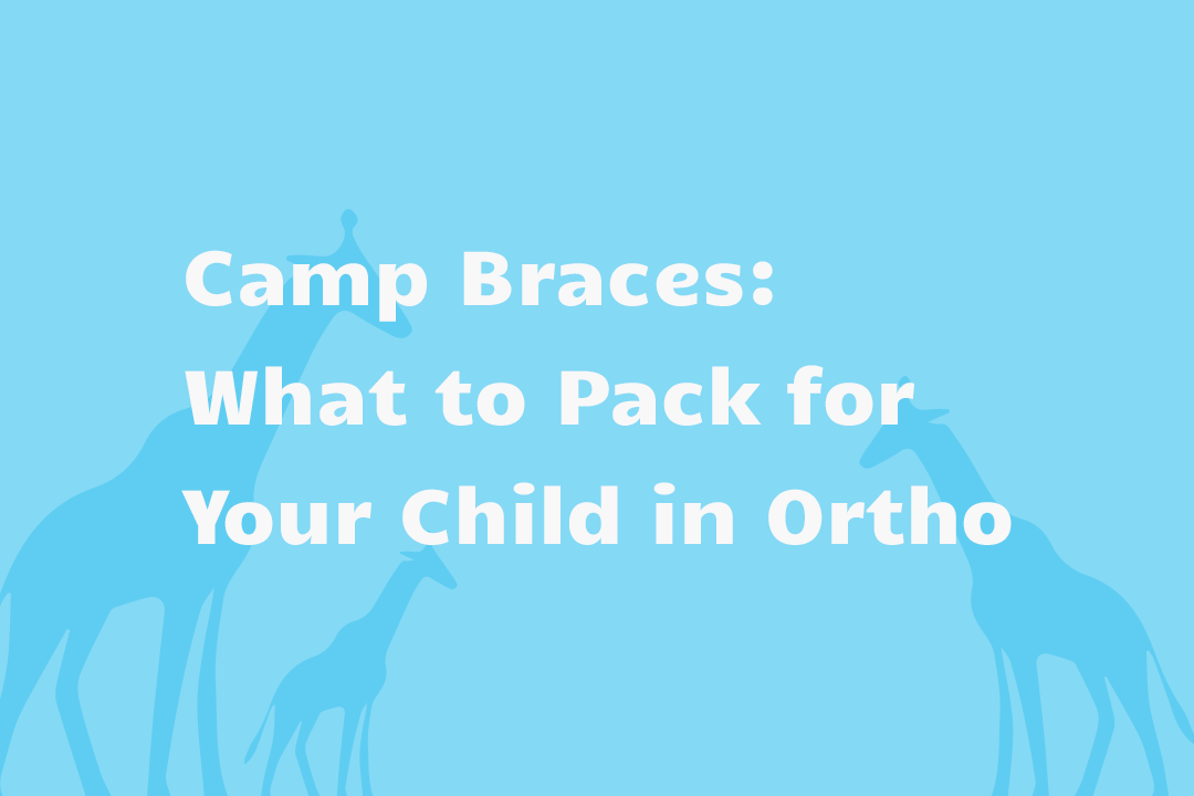 Camp Braces: What to pack for your child in ortho